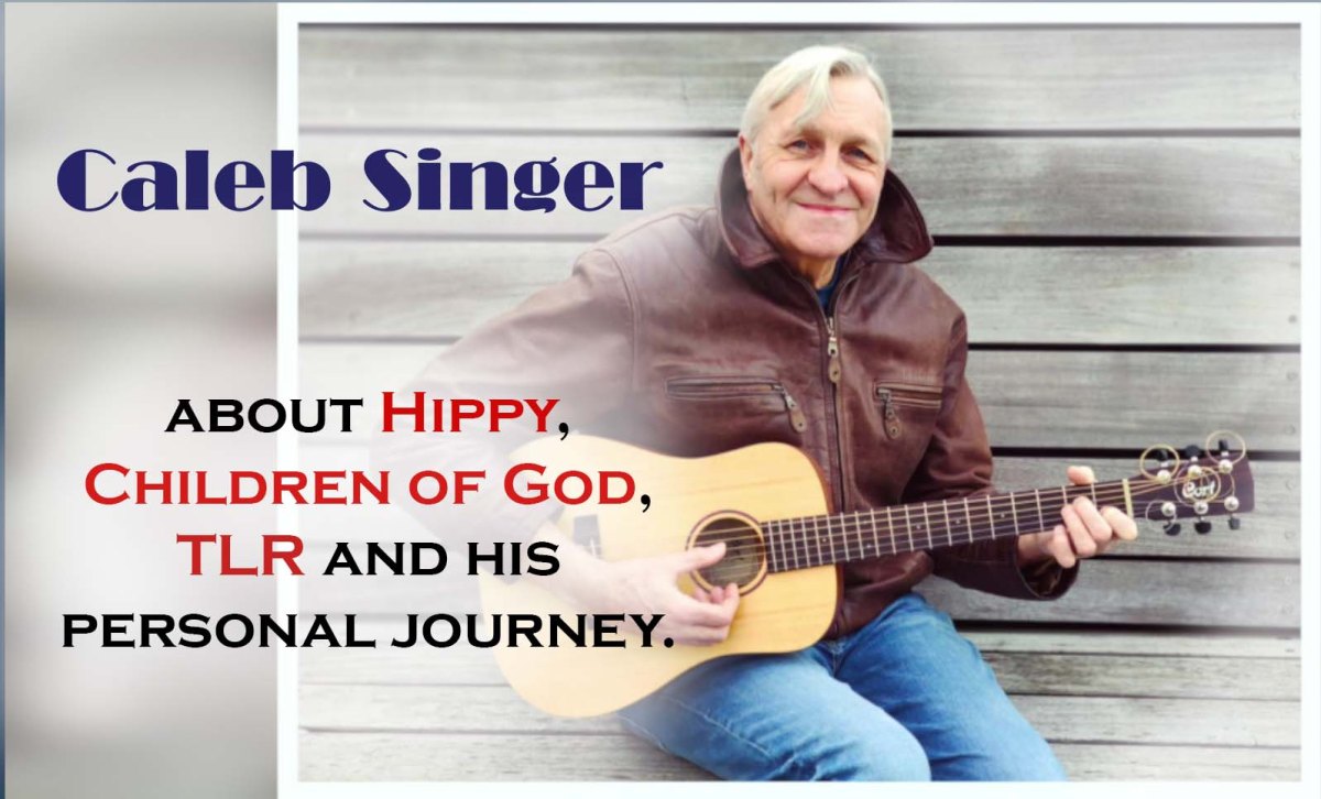 Hippy, Children of God, TLR, and his personal journey – Caleb&nbsp;Singer